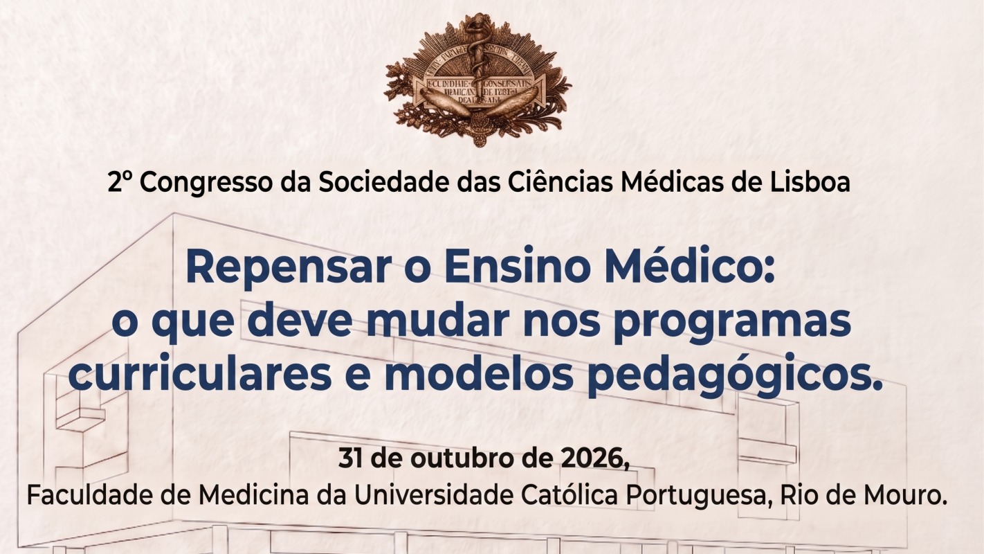 2.º Congresso da Sociedade de Ciências Médicas de Lisboa: Repensar o Ensino Médico: o que deve mudar nos programas curriculares e modelos pedagógicos