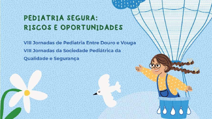 VIII Jornadas de Pediatria de Entre Douro e Vouga e VIII Jornadas da Sociedade Pediátrica da Qualidade e Segurança