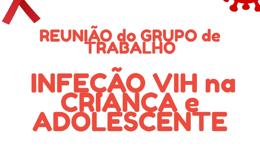 Reunião do Grupo de Trabalho de Infeção VIH na Criança e Adolescente