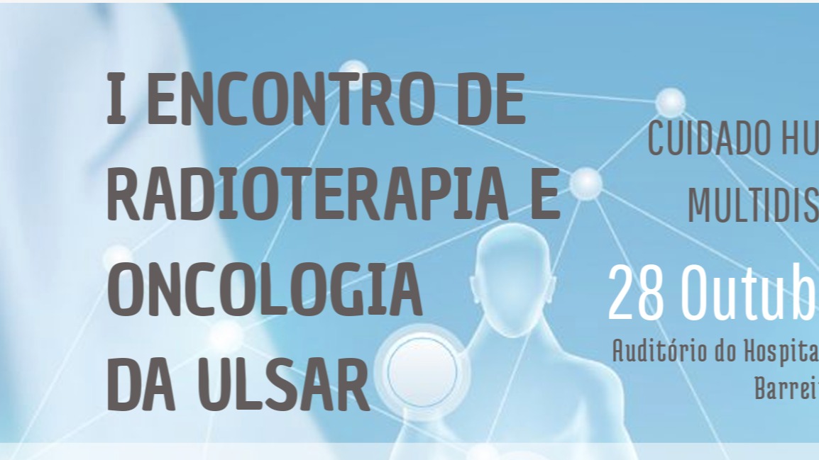 1º Encontro de Radioterapia e Oncologia da ULSAR