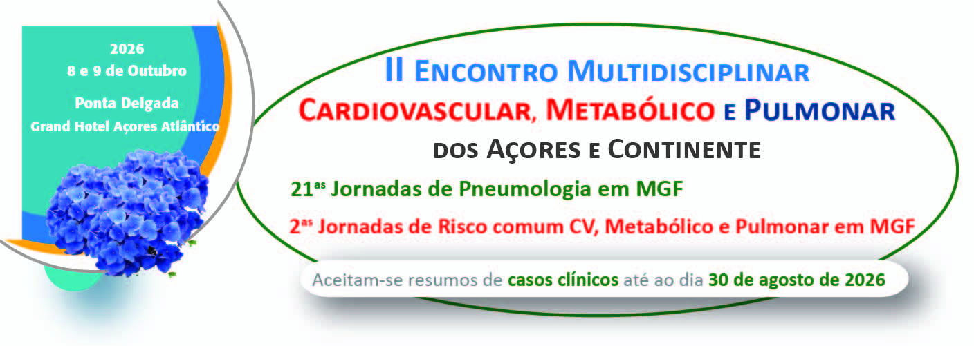 II Encontro Multidisciplinar Cardiovascular, Metabólico e Pulmonar dos Açores e Continente & 21as Jornadas de Pneumologia em MGF & 2as Jornadas de Risco CV e Metabólico em MGF